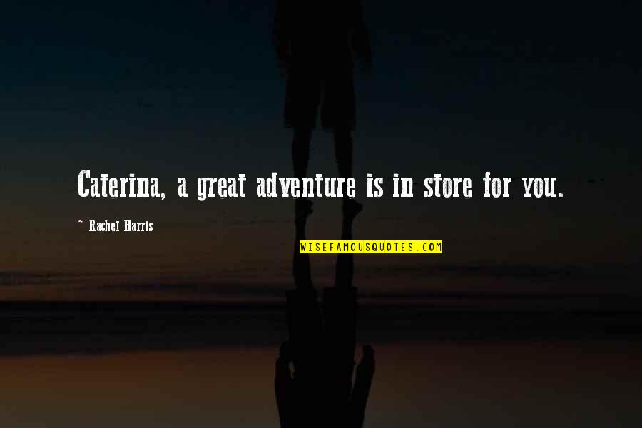 Excesivo En Quotes By Rachel Harris: Caterina, a great adventure is in store for Excesivo En Quotes By Rachel Harris: Caterina, a great adventure is in store for