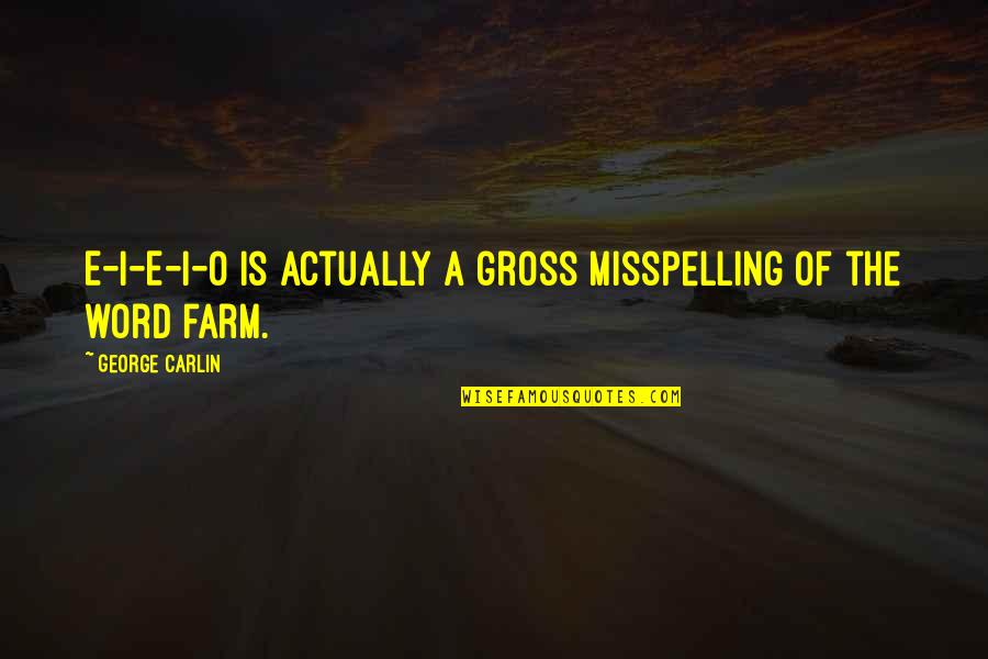 Exceso De Velocidad Quotes By George Carlin: E-I-E-I-O is actually a gross misspelling of the