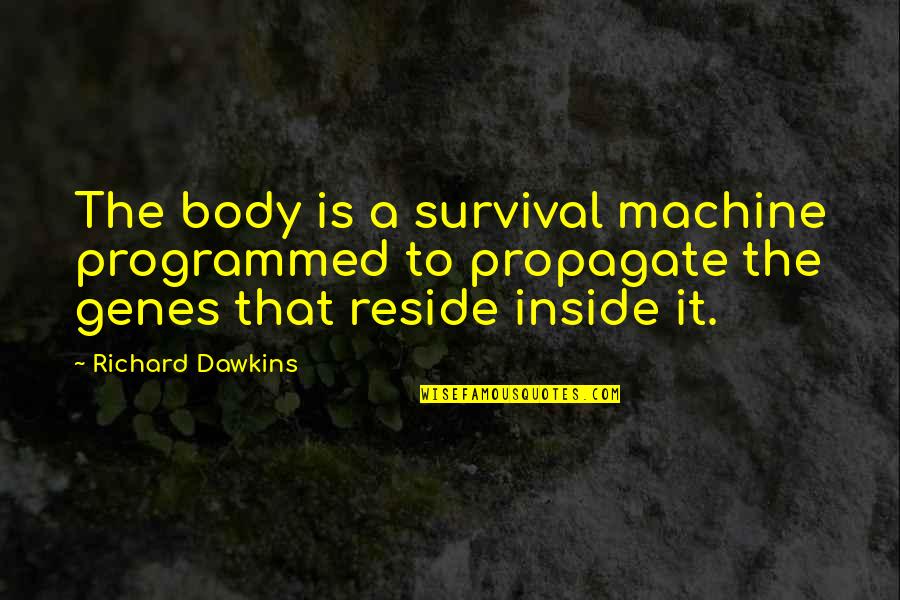 Excesos De Proteinas Quotes By Richard Dawkins: The body is a survival machine programmed to