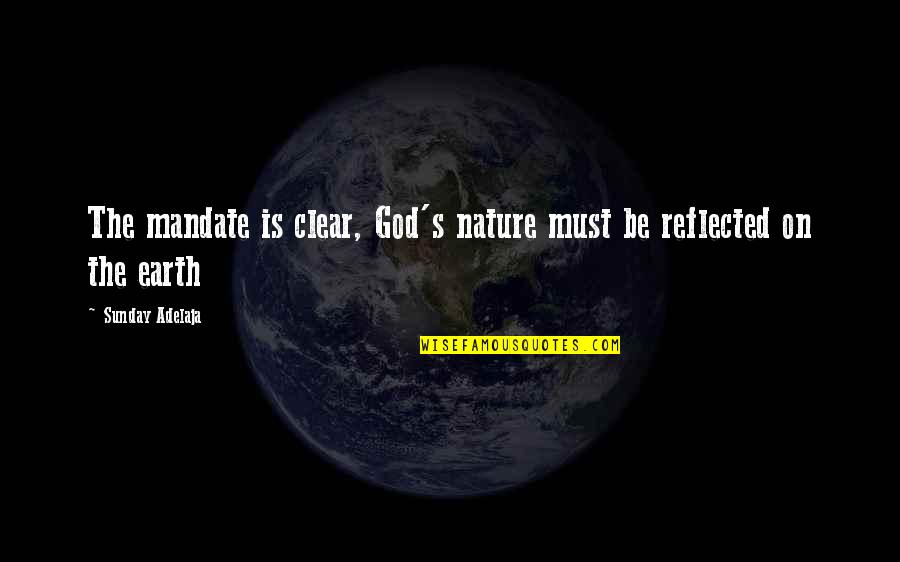 Excesos Guatemala Quotes By Sunday Adelaja: The mandate is clear, God's nature must be Excesos Guatemala Quotes By Sunday Adelaja: The mandate is clear, God's nature must be