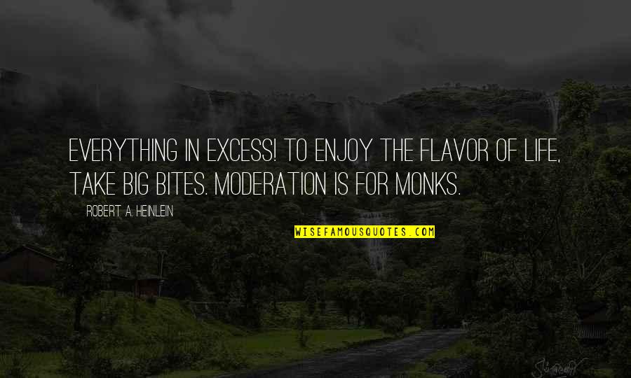 Excess And Moderation Quotes By Robert A. Heinlein: Everything in excess! To enjoy the flavor of