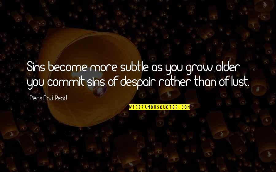Excess Baggage Quotes By Piers Paul Read: Sins become more subtle as you grow older: Excess Baggage Quotes By Piers Paul Read: Sins become more subtle as you grow older: