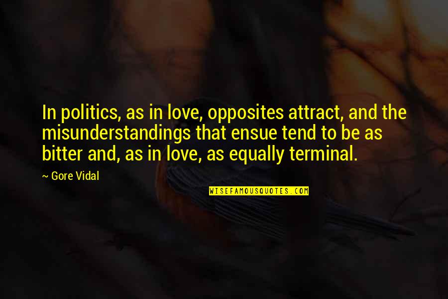 Excess Money Quotes By Gore Vidal: In politics, as in love, opposites attract, and