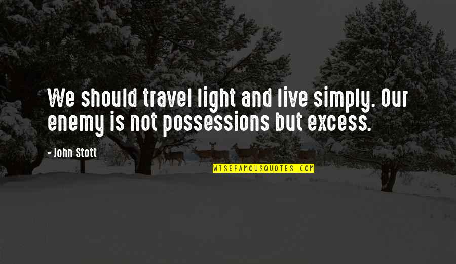 Excess Money Quotes By John Stott: We should travel light and live simply. Our