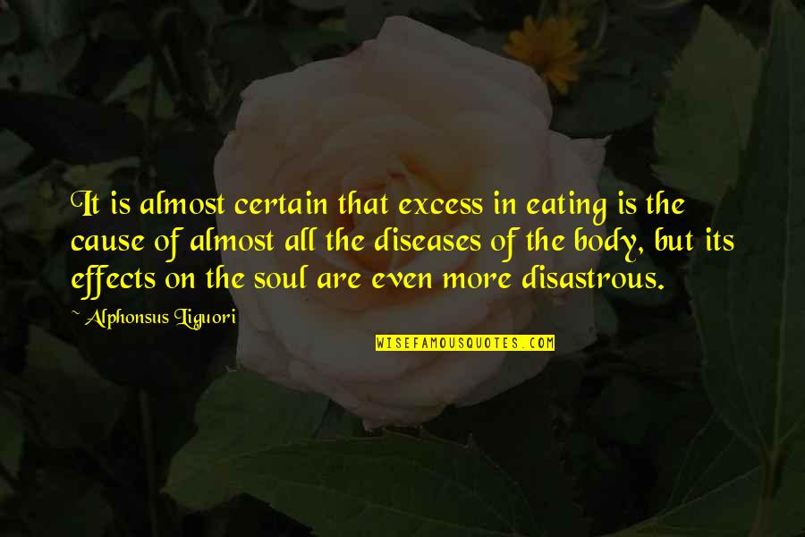 Excess Quotes By Alphonsus Liguori: It is almost certain that excess in eating