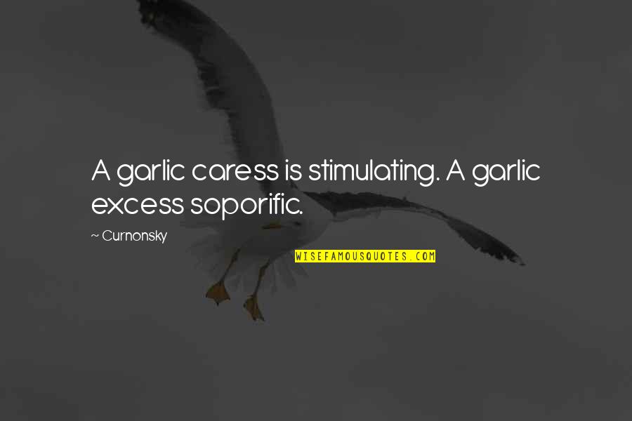 Excess Quotes By Curnonsky: A garlic caress is stimulating. A garlic excess