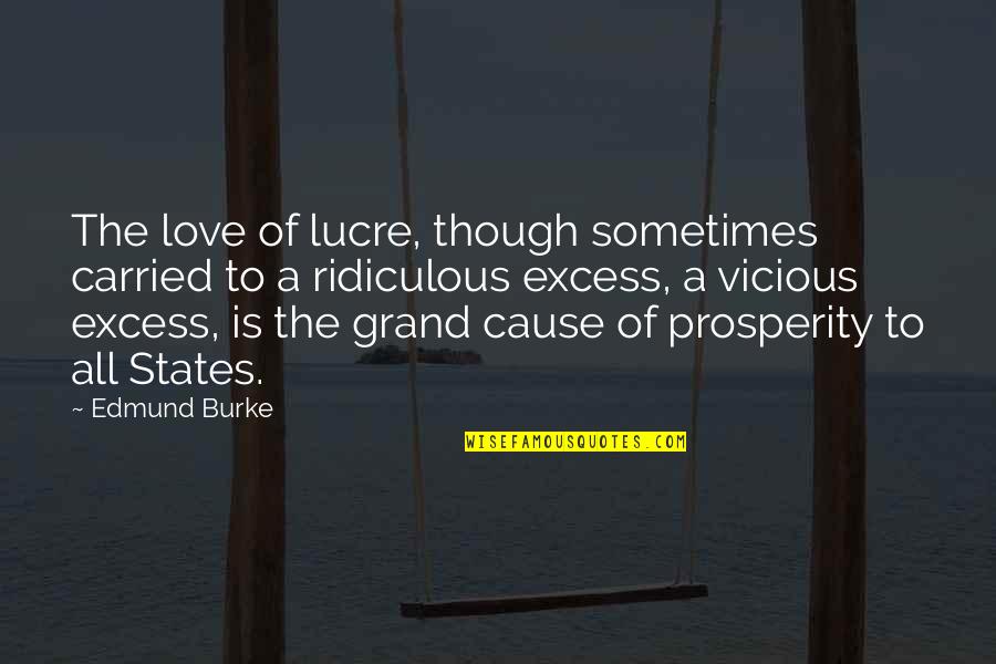 Excess Quotes By Edmund Burke: The love of lucre, though sometimes carried to