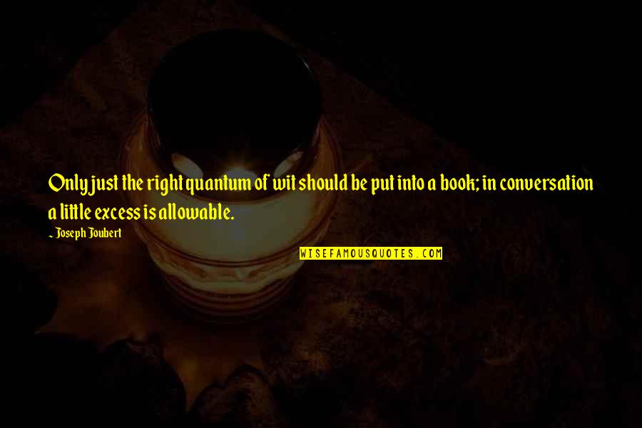Excess Quotes By Joseph Joubert: Only just the right quantum of wit should Excess Quotes By Joseph Joubert: Only just the right quantum of wit should