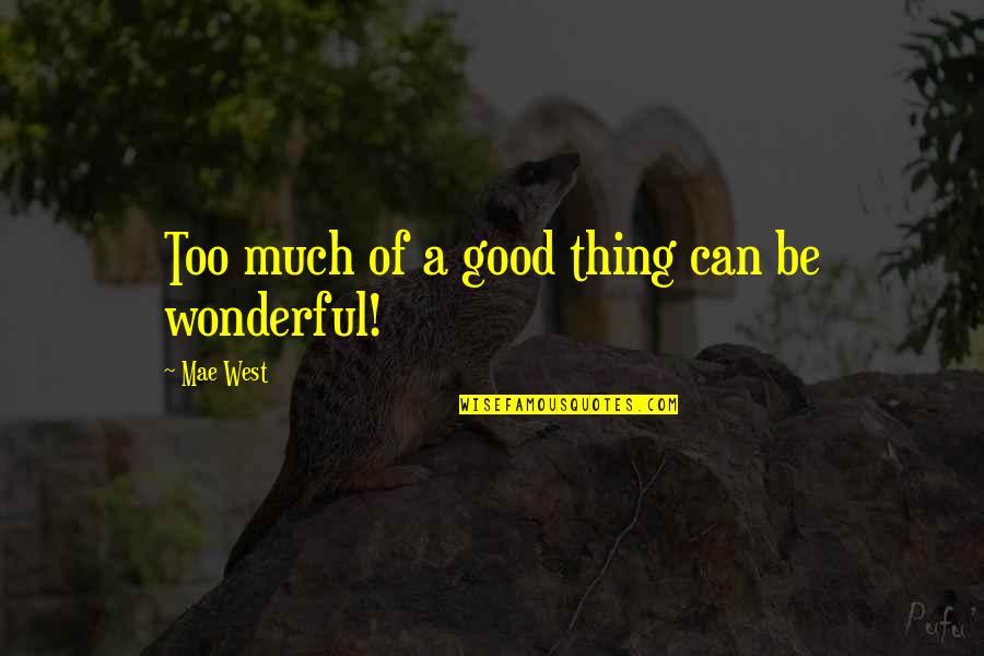 Excess Quotes By Mae West: Too much of a good thing can be