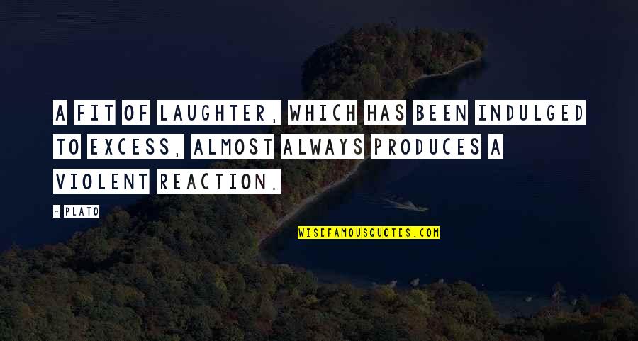 Excess Quotes By Plato: A fit of laughter, which has been indulged