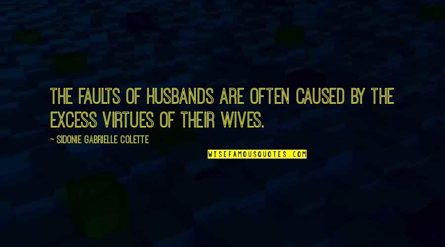 Excess Quotes By Sidonie Gabrielle Colette: The faults of husbands are often caused by