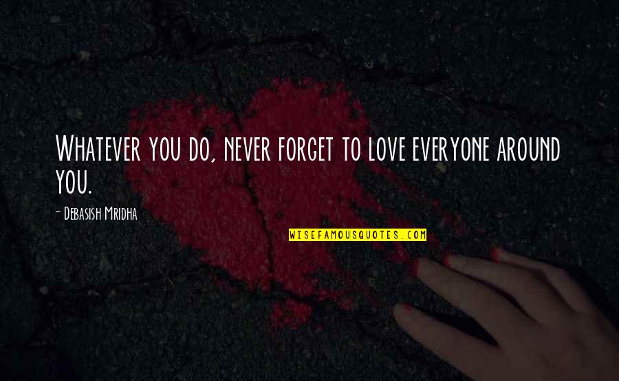Excession Audiobook Quotes By Debasish Mridha: Whatever you do, never forget to love everyone
