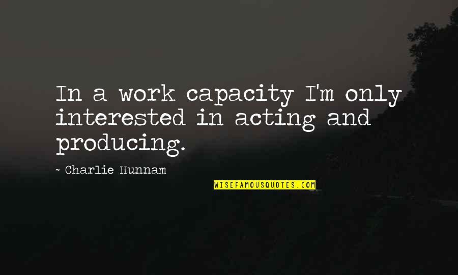 Excession Quotes By Charlie Hunnam: In a work capacity I'm only interested in