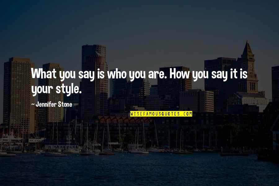 Excession Racehorse Quotes By Jennifer Stone: What you say is who you are. How Excession Racehorse Quotes By Jennifer Stone: What you say is who you are. How