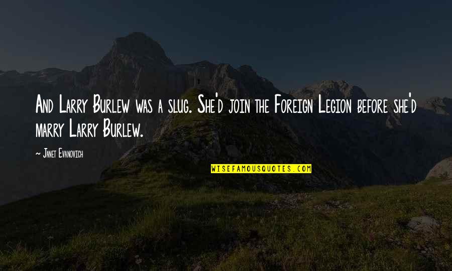 Excessive Happiness Quotes By Janet Evanovich: And Larry Burlew was a slug. She'd join