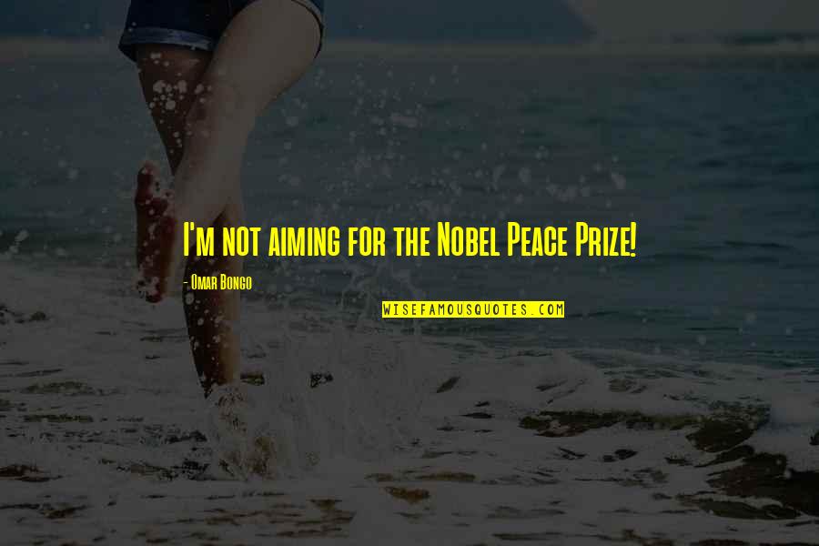 Excessive Heat Quotes By Omar Bongo: I'm not aiming for the Nobel Peace Prize! Excessive Heat Quotes By Omar Bongo: I'm not aiming for the Nobel Peace Prize!