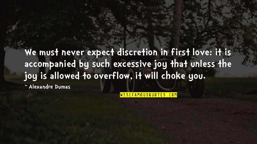 Excessive Love Quotes By Alexandre Dumas: We must never expect discretion in first love: