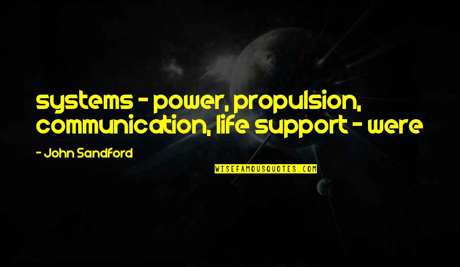 Excessive Praise Quotes By John Sandford: systems - power, propulsion, communication, life support -