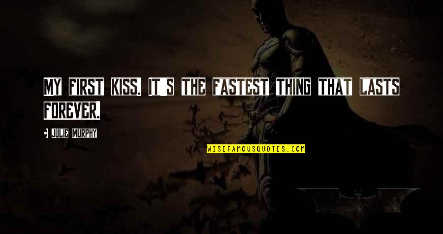 Excessive Pride Quotes By Julie Murphy: My first kiss. It's the fastest thing that Excessive Pride Quotes By Julie Murphy: My first kiss. It's the fastest thing that