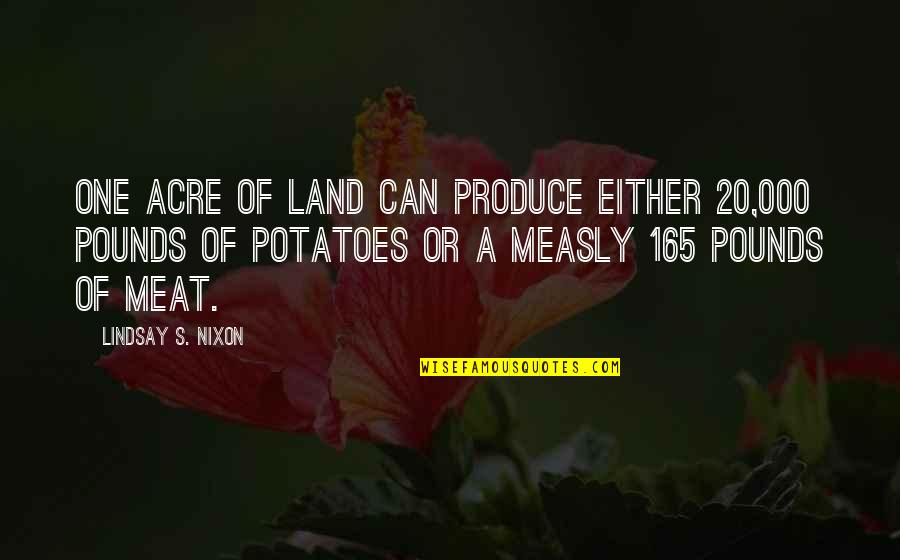 Excessive Pride Quotes By Lindsay S. Nixon: One acre of land can produce either 20,000
