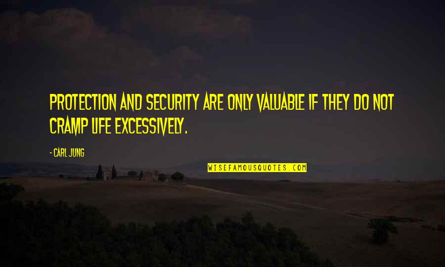 Excessively Quotes By Carl Jung: Protection and security are only valuable if they