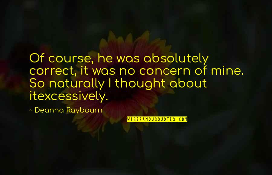 Excessively Quotes By Deanna Raybourn: Of course, he was absolutely correct, it was