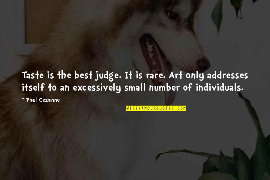 Excessively Quotes By Paul Cezanne: Taste is the best judge. It is rare.