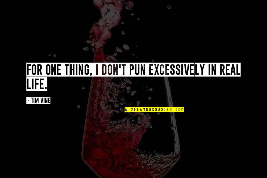 Excessively Quotes By Tim Vine: For one thing, I don't pun excessively in