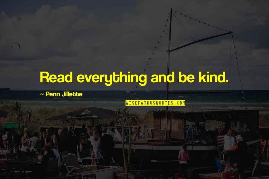 Excessivement Synonyme Quotes By Penn Jillette: Read everything and be kind.