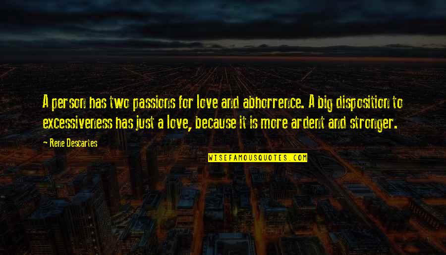 Excessiveness Quotes By Rene Descartes: A person has two passions for love and Excessiveness Quotes By Rene Descartes: A person has two passions for love and