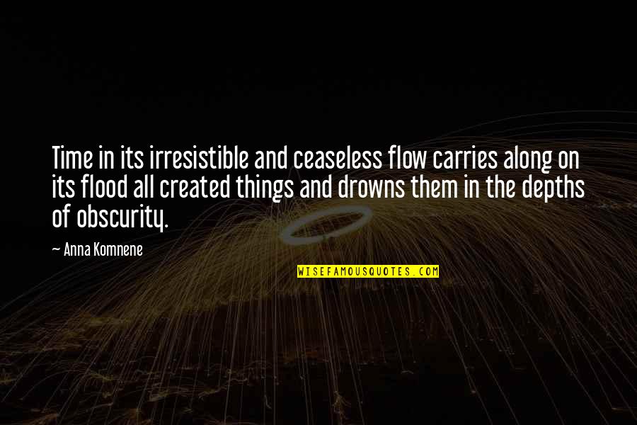 Excesso Eu Quotes By Anna Komnene: Time in its irresistible and ceaseless flow carries