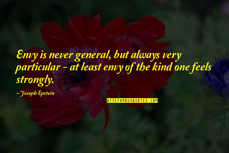 Exceusa Quotes By Joseph Epstein: Envy is never general, but always very particular