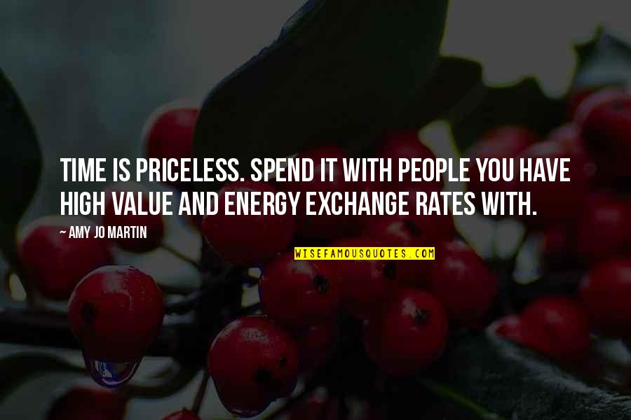 Exchange Of Energy Quotes By Amy Jo Martin: Time is priceless. Spend it with people you Exchange Of Energy Quotes By Amy Jo Martin: Time is priceless. Spend it with people you