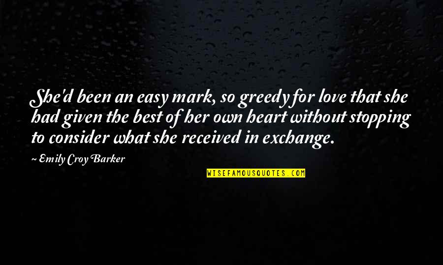 Exchange Of Heart Quotes By Emily Croy Barker: She'd been an easy mark, so greedy for Exchange Of Heart Quotes By Emily Croy Barker: She'd been an easy mark, so greedy for