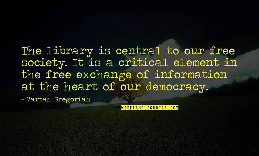 Exchange Of Heart Quotes By Vartan Gregorian: The library is central to our free society. Exchange Of Heart Quotes By Vartan Gregorian: The library is central to our free society.