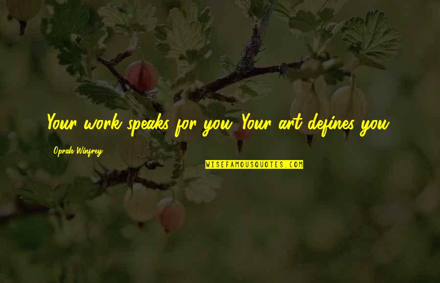 Exchange Of Rings Quotes By Oprah Winfrey: Your work speaks for you. Your art defines Exchange Of Rings Quotes By Oprah Winfrey: Your work speaks for you. Your art defines