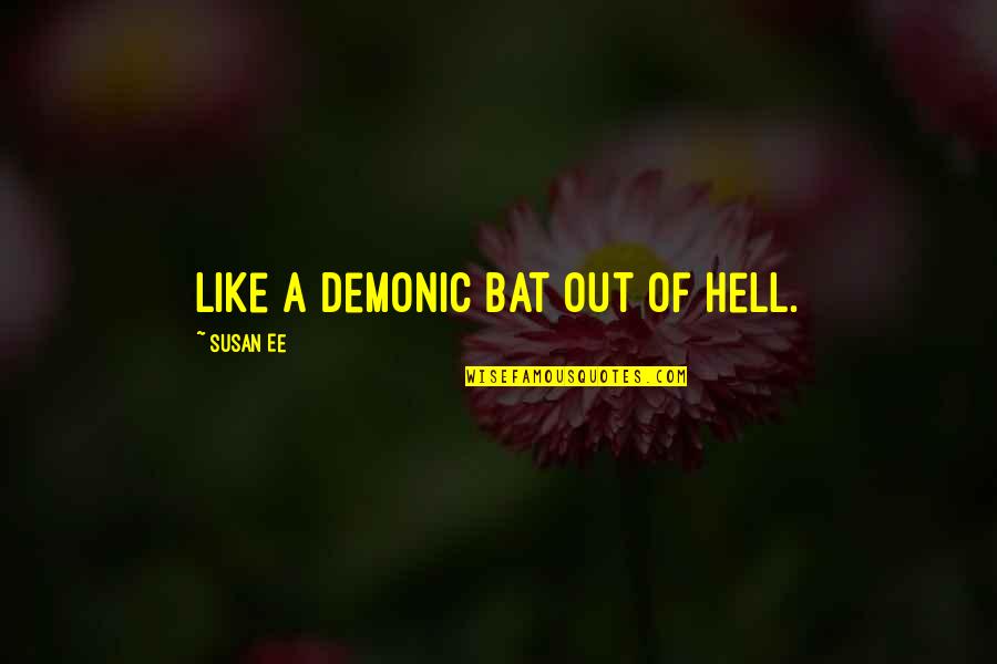 Exchange Of Rings Quotes By Susan Ee: like a demonic bat out of Hell.