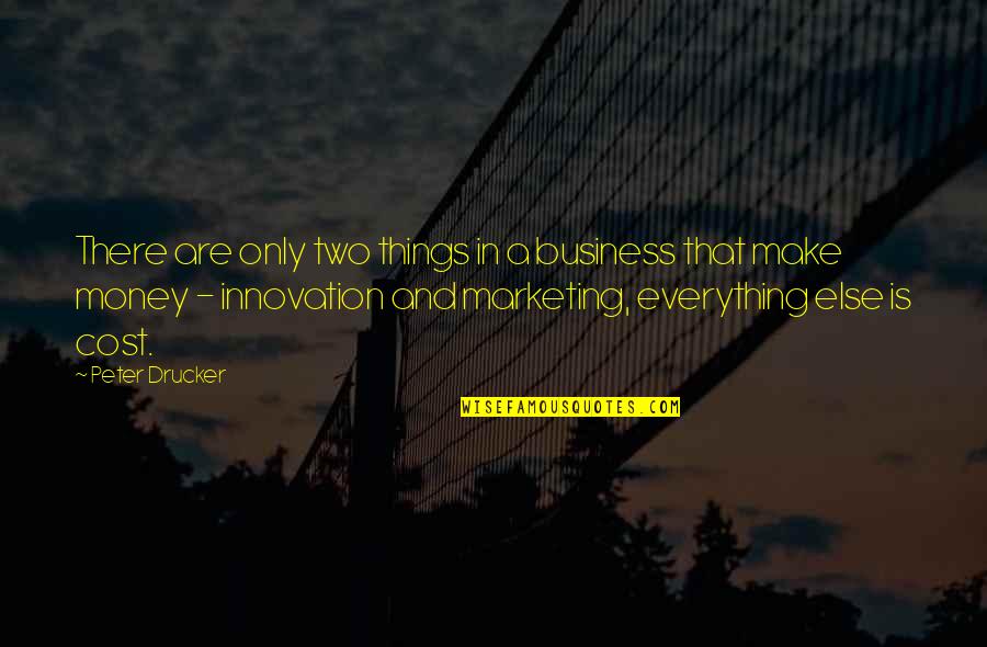 Exchange Program Quotes By Peter Drucker: There are only two things in a business