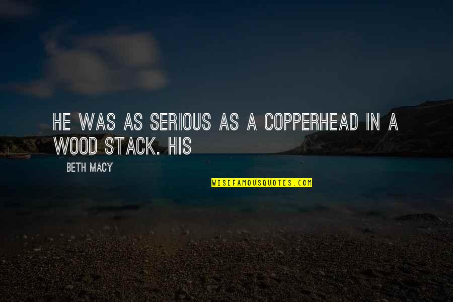 Exchange Student Friends Quotes By Beth Macy: He was as serious as a copperhead in