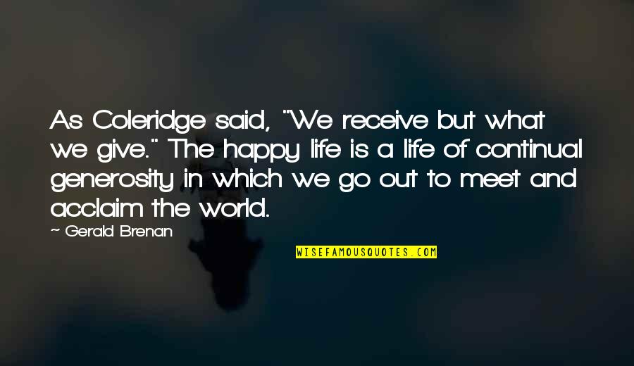 Exchange Student Friends Quotes By Gerald Brenan: As Coleridge said, "We receive but what we