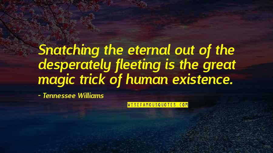 Exchange Student Friends Quotes By Tennessee Williams: Snatching the eternal out of the desperately fleeting