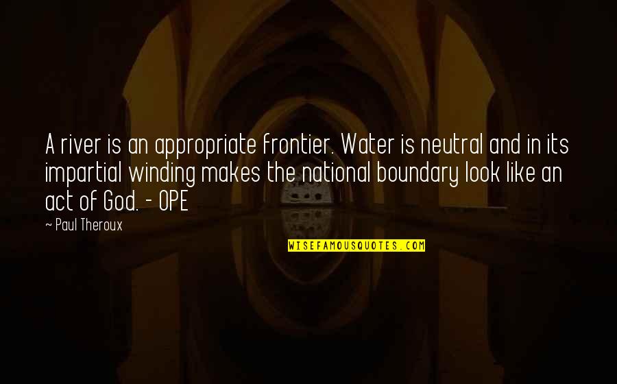 Exchange Year Quotes By Paul Theroux: A river is an appropriate frontier. Water is Exchange Year Quotes By Paul Theroux: A river is an appropriate frontier. Water is