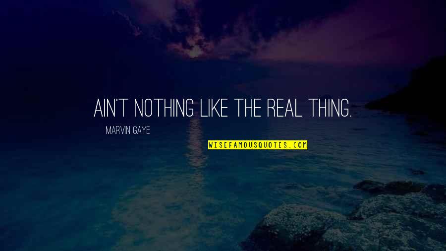 Exchangeable Quotes By Marvin Gaye: Ain't nothing like the real thing.