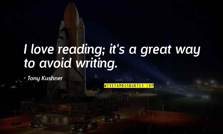 Exchangeable Quotes By Tony Kushner: I love reading; it's a great way to