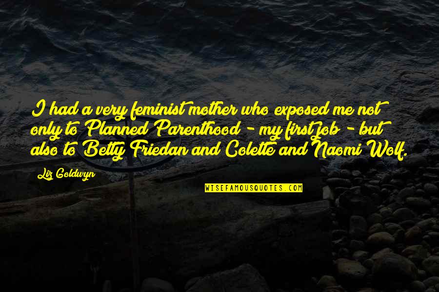 Exchangeable Retrospectively Quotes By Liz Goldwyn: I had a very feminist mother who exposed