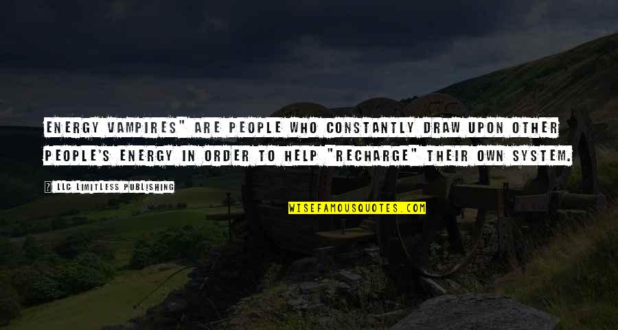Exchangeable Retrospectively Quotes By LLC Limitless Publishing: Energy vampires" are people who constantly draw upon