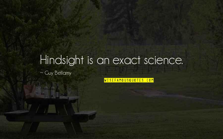 Exchangeable Sodium Quotes By Guy Bellamy: Hindsight is an exact science. Exchangeable Sodium Quotes By Guy Bellamy: Hindsight is an exact science.