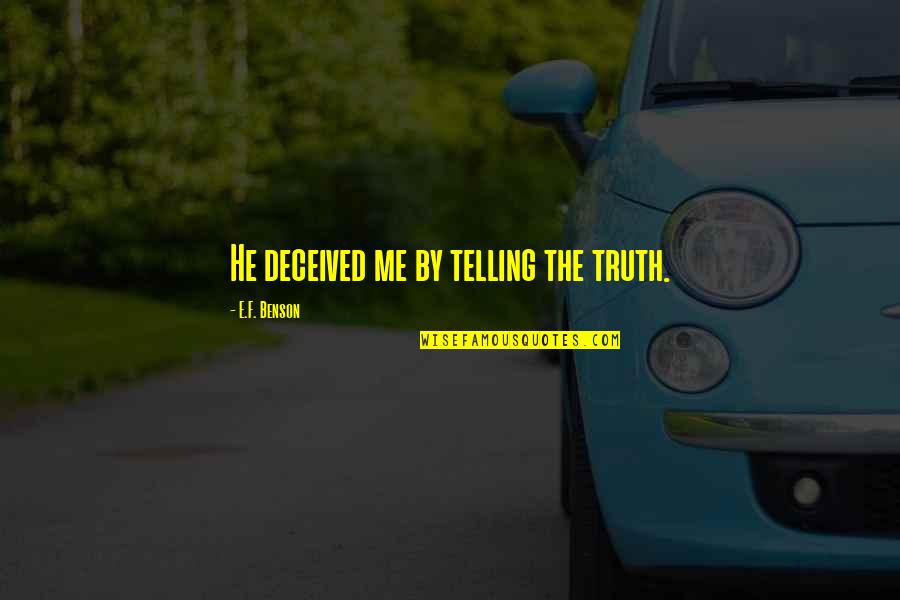 Exchanged Life Quotes By E.F. Benson: He deceived me by telling the truth.