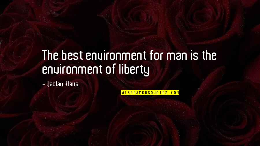 Exchanged Life Quotes By Vaclav Klaus: The best environment for man is the environment