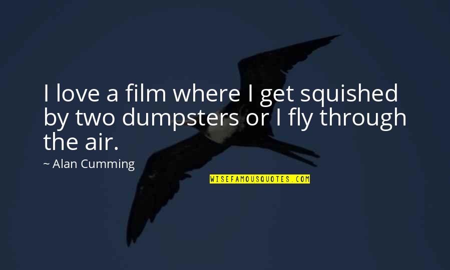 Exchangers Quotes By Alan Cumming: I love a film where I get squished